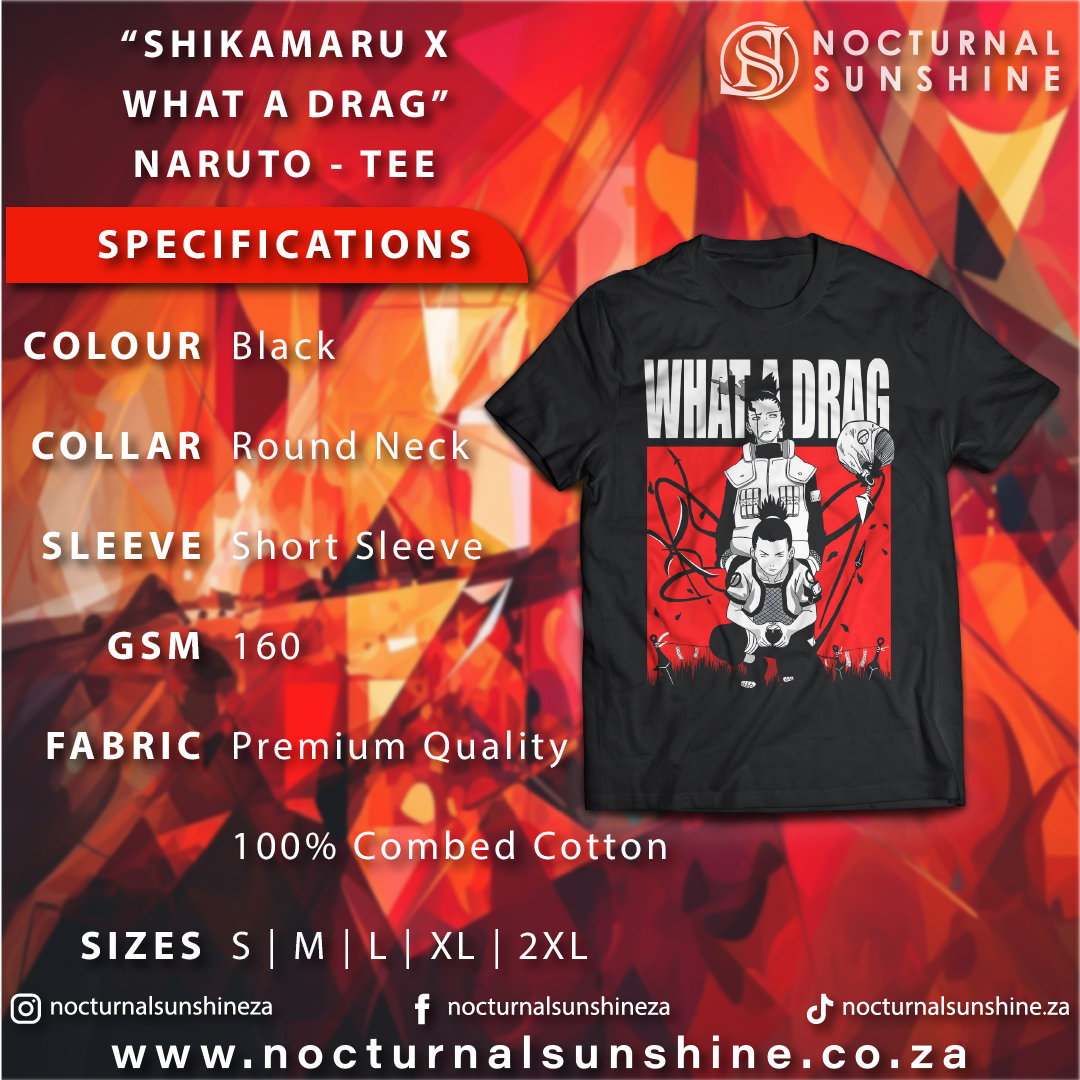 Anime Merch in South Africa. Make a statement in this “Shikamaru X What A Drag” t-shirt, inspired from the Naruto anime. Made from premium quality cotton for maximum comfort and durability. Show off your bold personality and channel the power of Shikamaru's rare intellect and Shadow Possession Jutsu to overcome any challenge with a style that says “What A Drag"...